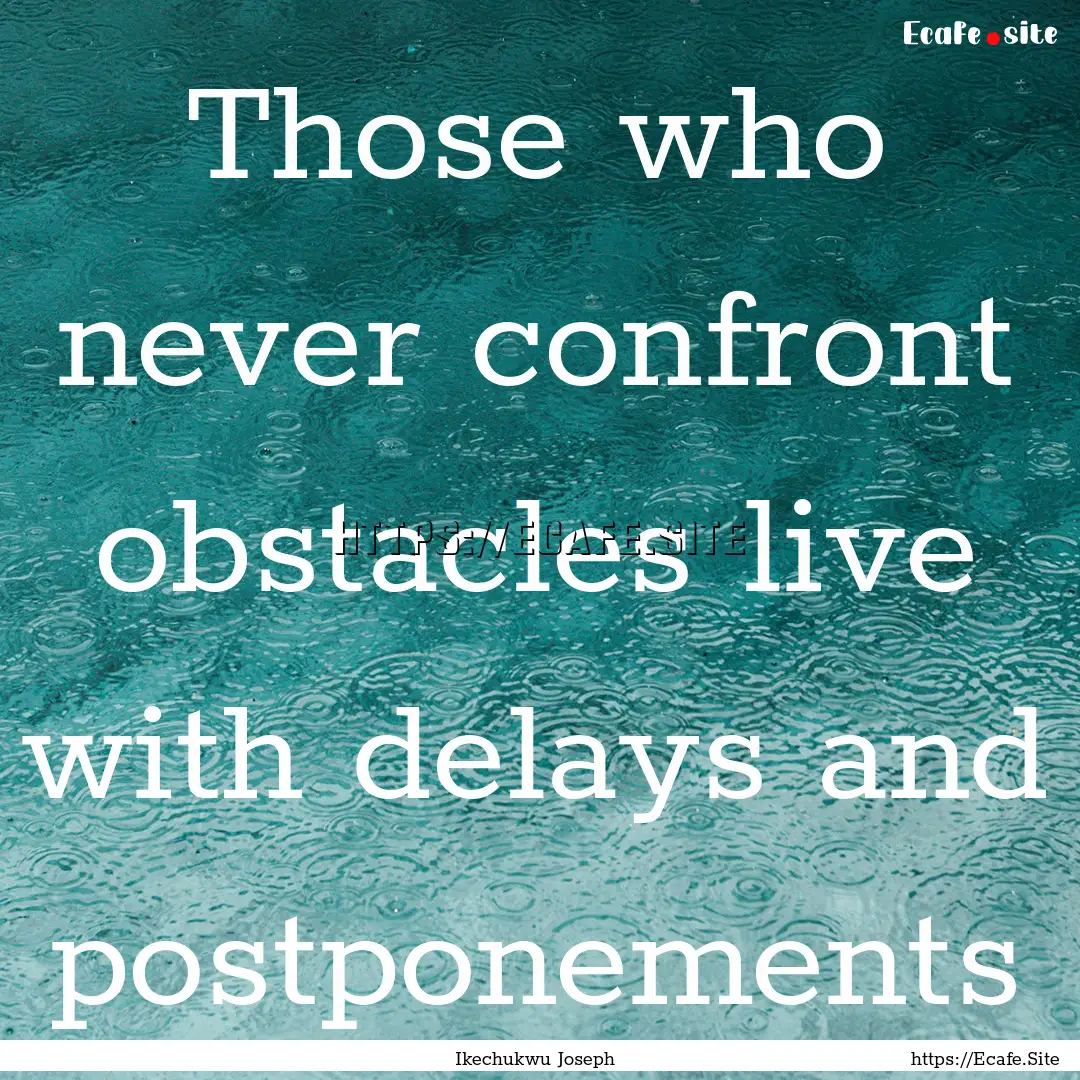 Those who never confront obstacles live with.... : Quote by Ikechukwu Joseph