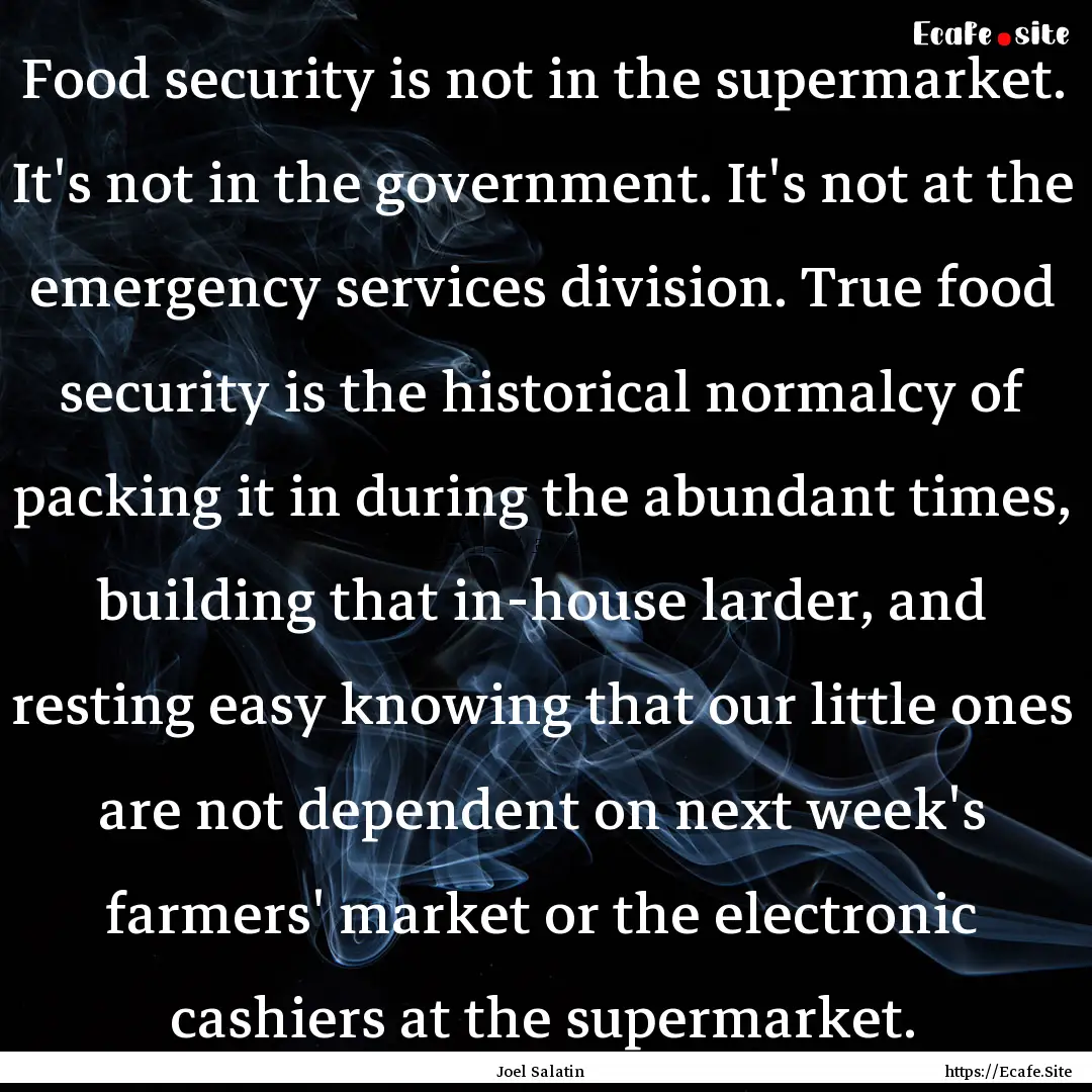 Food security is not in the supermarket..... : Quote by Joel Salatin