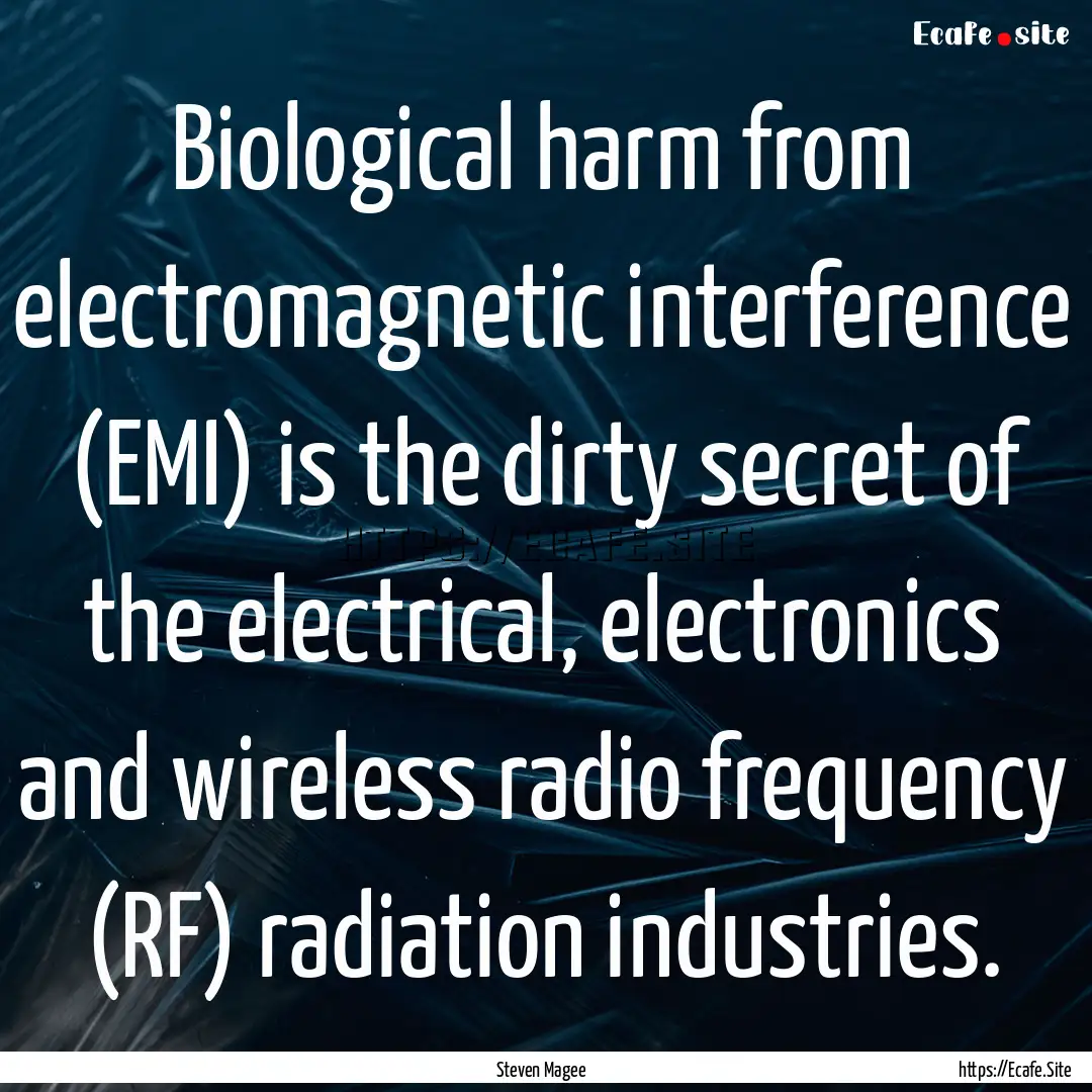 Biological harm from electromagnetic interference.... : Quote by Steven Magee