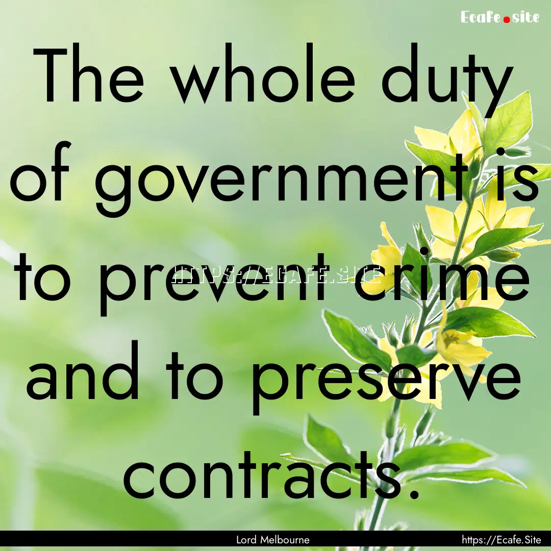 The whole duty of government is to prevent.... : Quote by Lord Melbourne