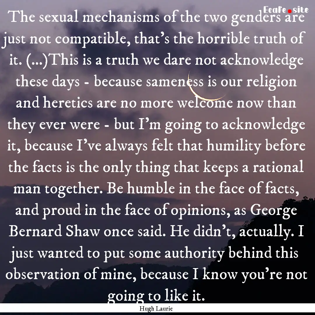 The sexual mechanisms of the two genders.... : Quote by Hugh Laurie