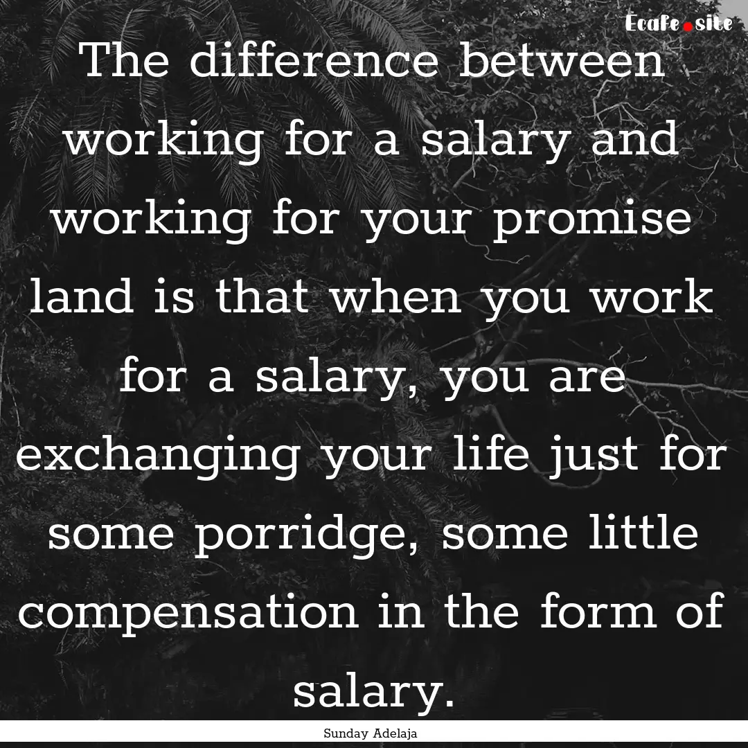 The difference between working for a salary.... : Quote by Sunday Adelaja