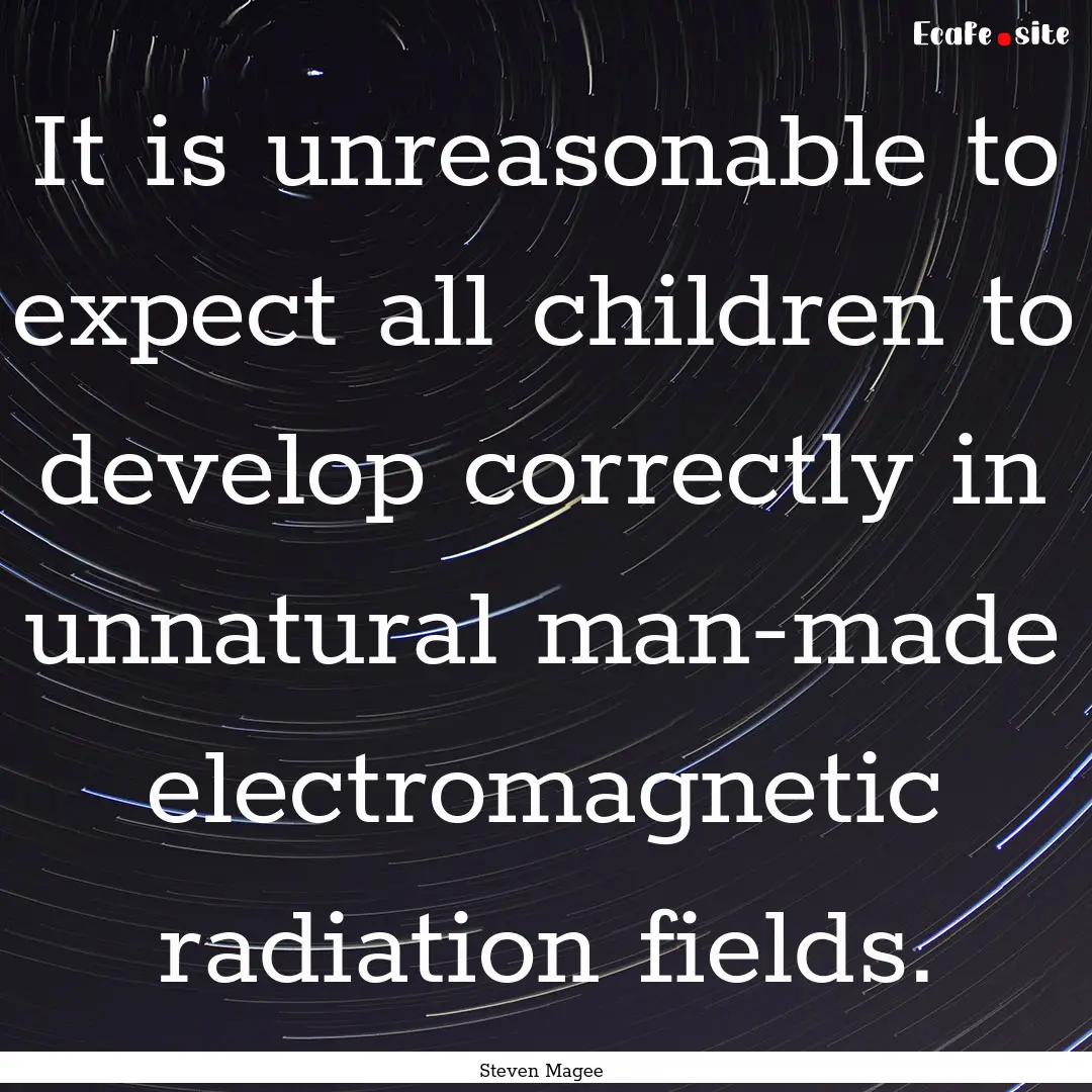 It is unreasonable to expect all children.... : Quote by Steven Magee