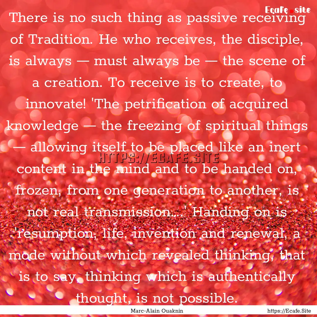 There is no such thing as passive receiving.... : Quote by Marc-Alain Ouaknin