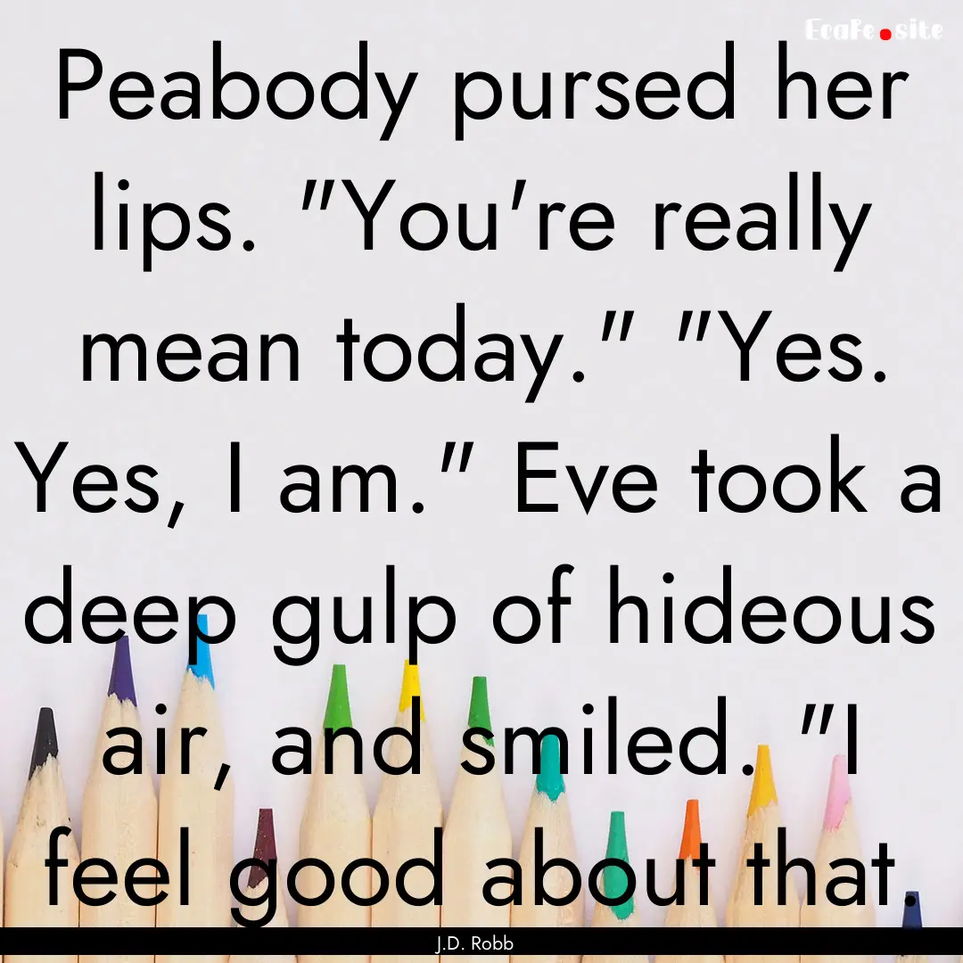 Peabody pursed her lips. 