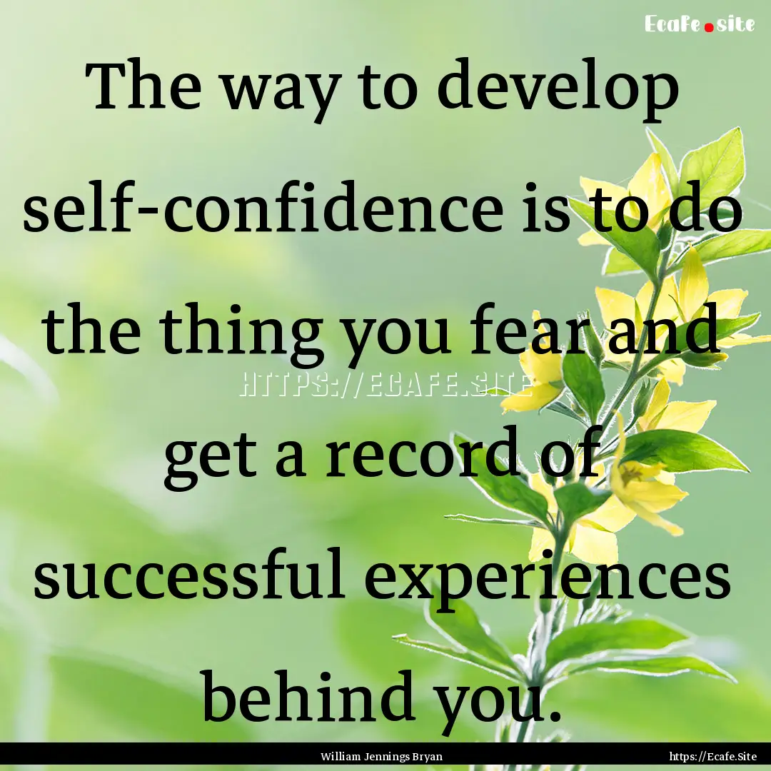 The way to develop self-confidence is to.... : Quote by William Jennings Bryan