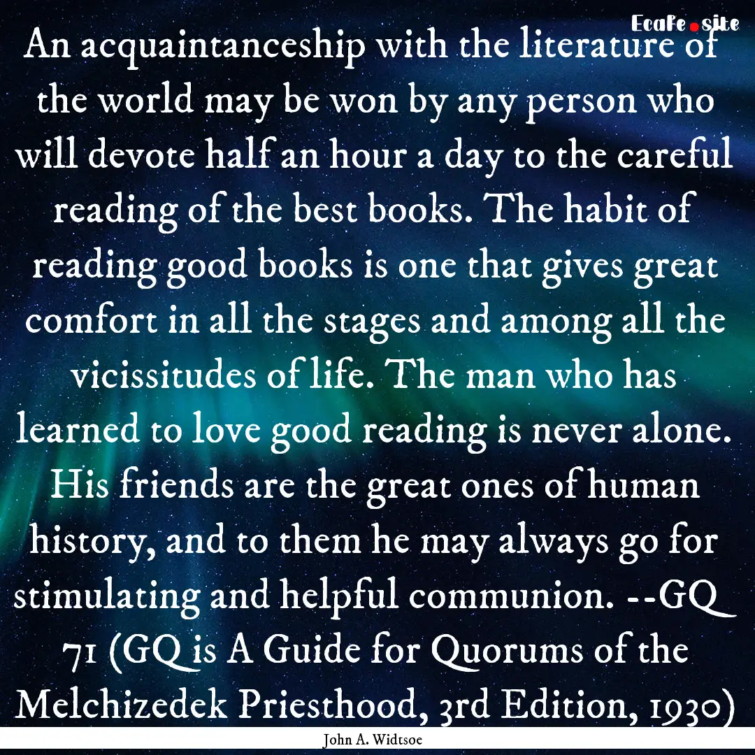 An acquaintanceship with the literature of.... : Quote by John A. Widtsoe