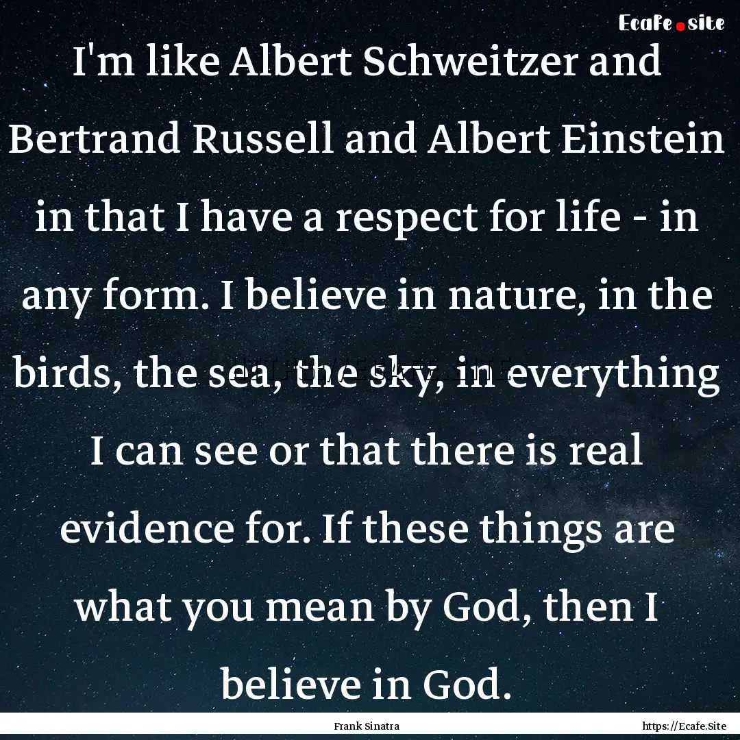 I'm like Albert Schweitzer and Bertrand Russell.... : Quote by Frank Sinatra