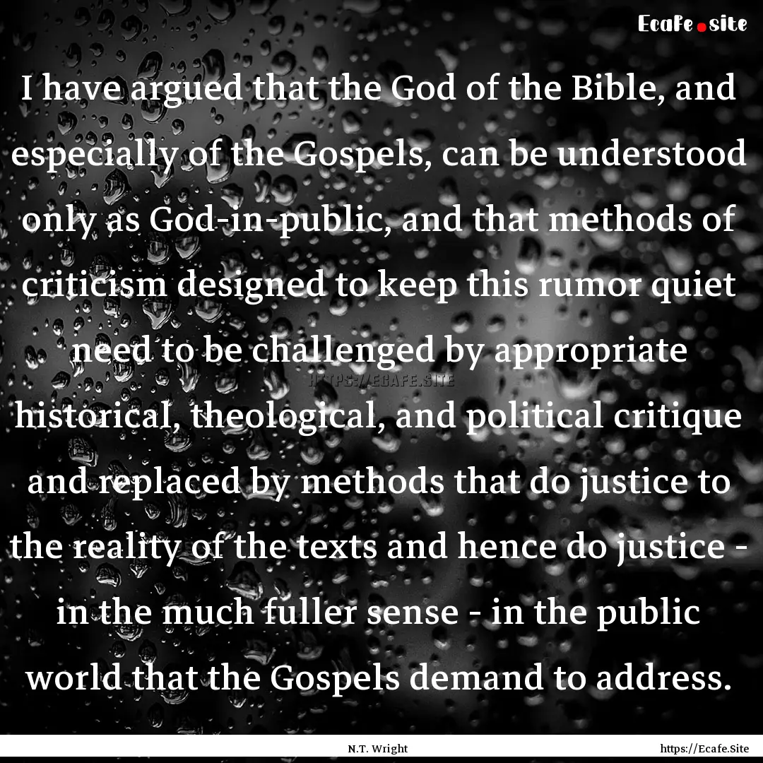 I have argued that the God of the Bible,.... : Quote by N.T. Wright