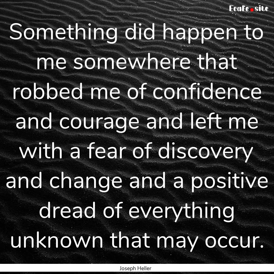 Something did happen to me somewhere that.... : Quote by Joseph Heller