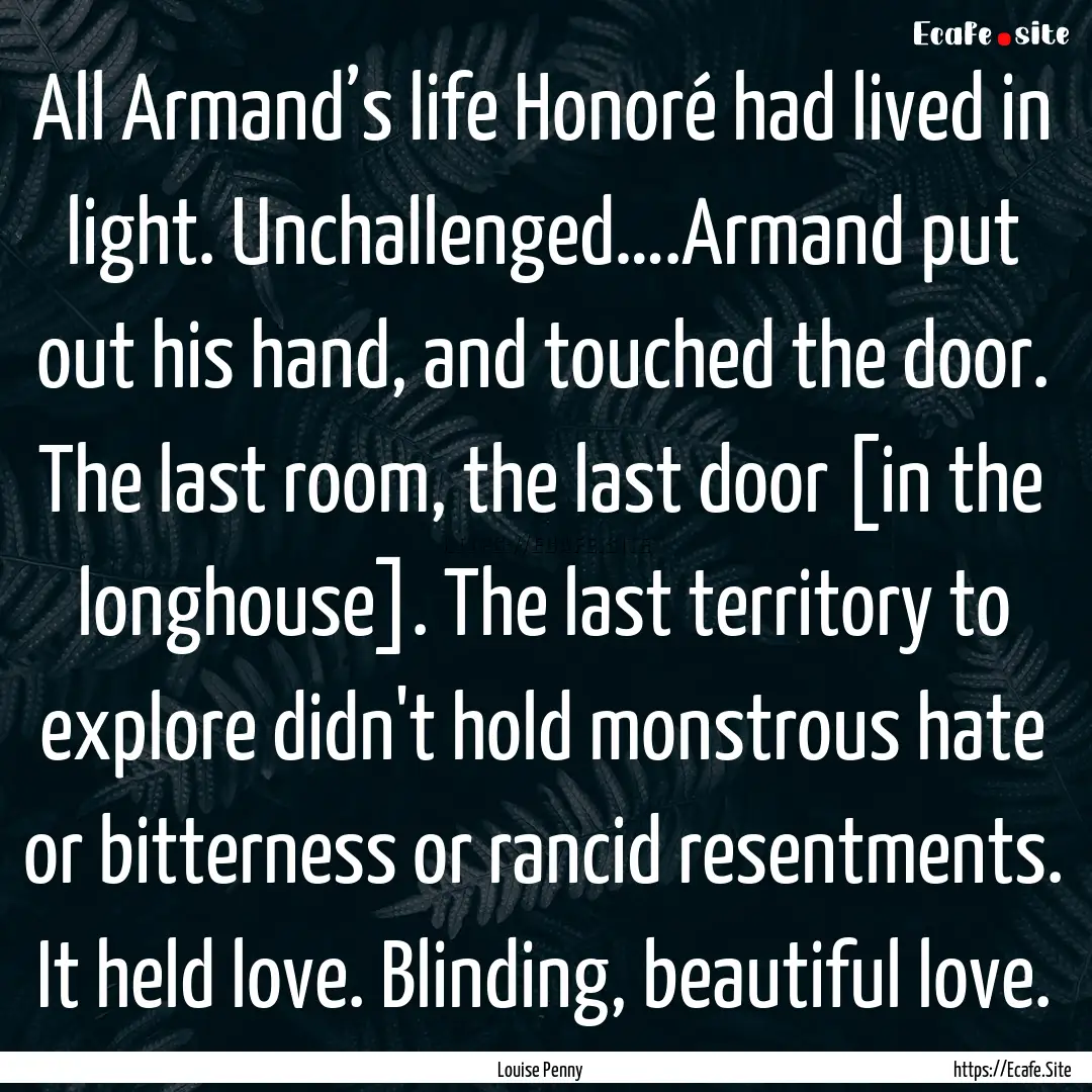 All Armand’s life Honoré had lived in.... : Quote by Louise Penny