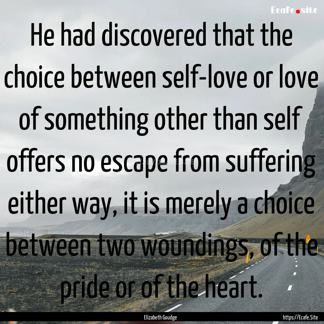 He had discovered that the choice between.... : Quote by Elizabeth Goudge