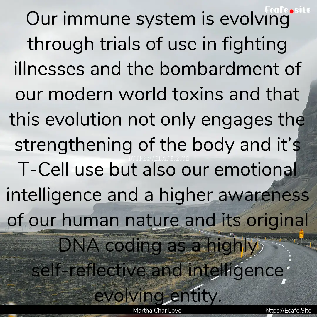 Our immune system is evolving through trials.... : Quote by Martha Char Love