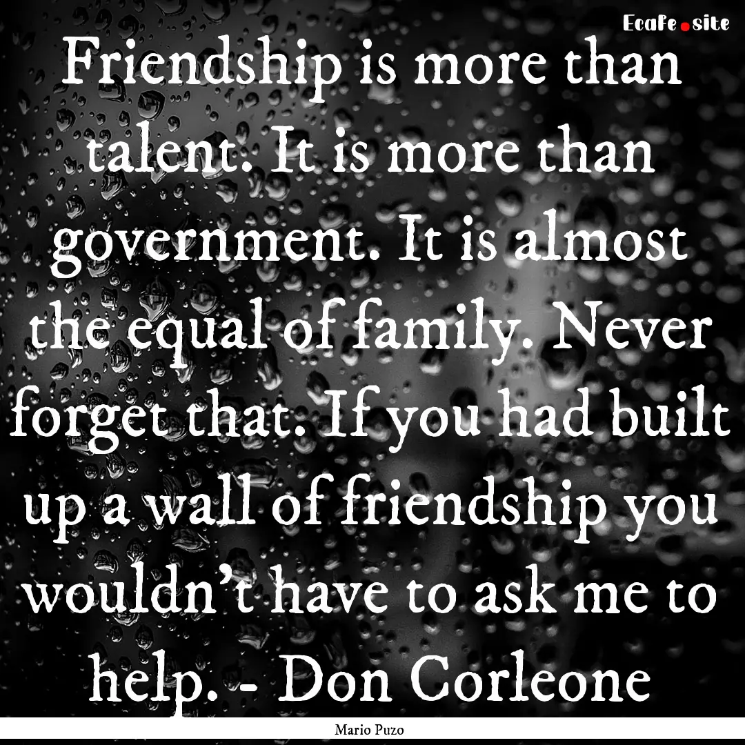 Friendship is more than talent. It is more.... : Quote by Mario Puzo