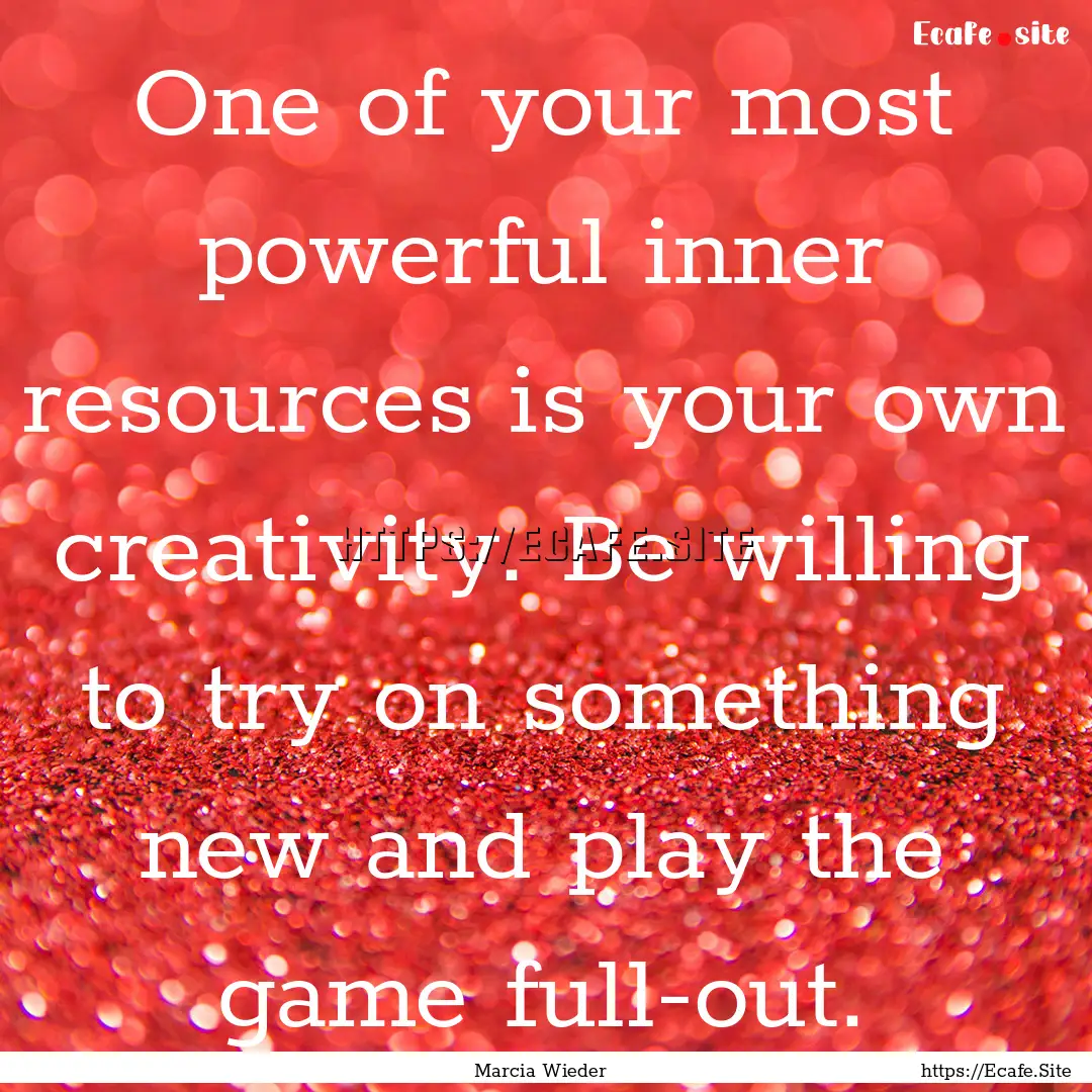 One of your most powerful inner resources.... : Quote by Marcia Wieder