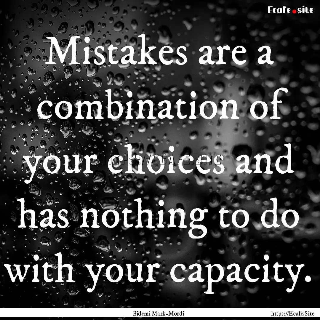 Mistakes are a combination of your choices.... : Quote by Bidemi Mark-Mordi