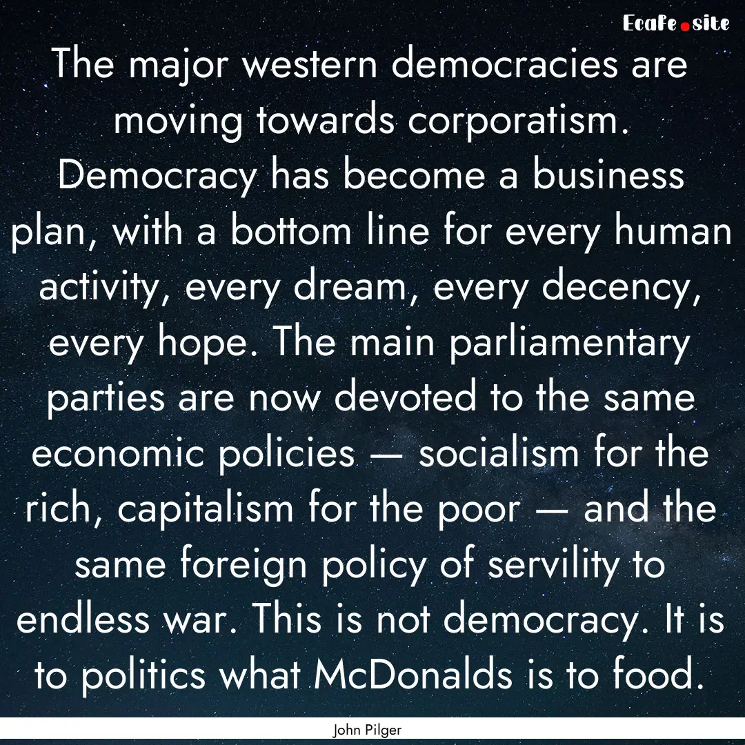 The major western democracies are moving.... : Quote by John Pilger