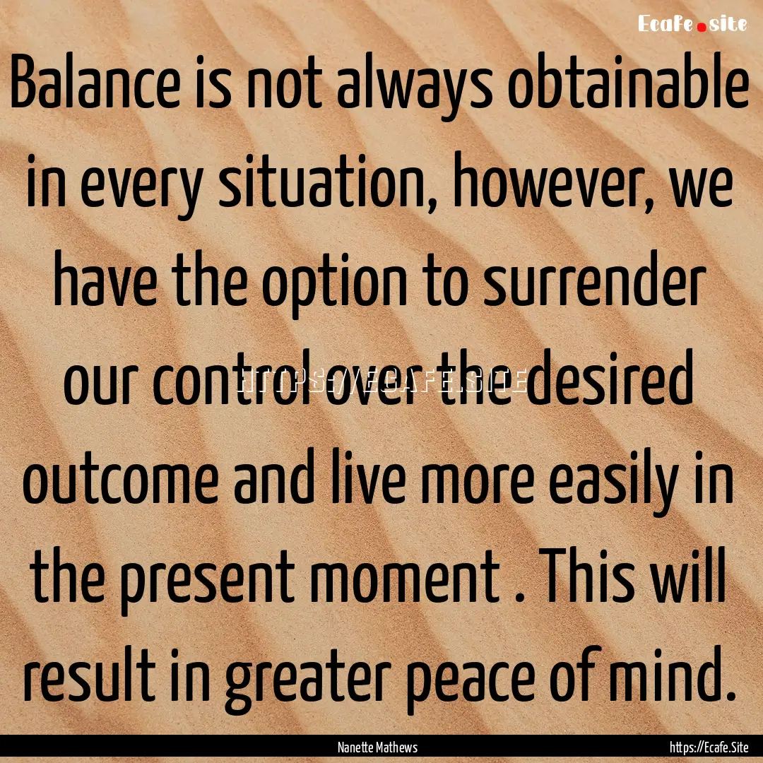 Balance is not always obtainable in every.... : Quote by Nanette Mathews