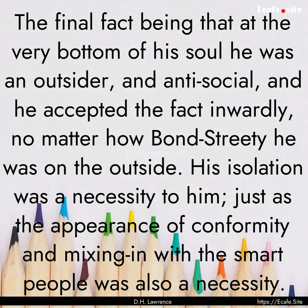 The final fact being that at the very bottom.... : Quote by D.H. Lawrence