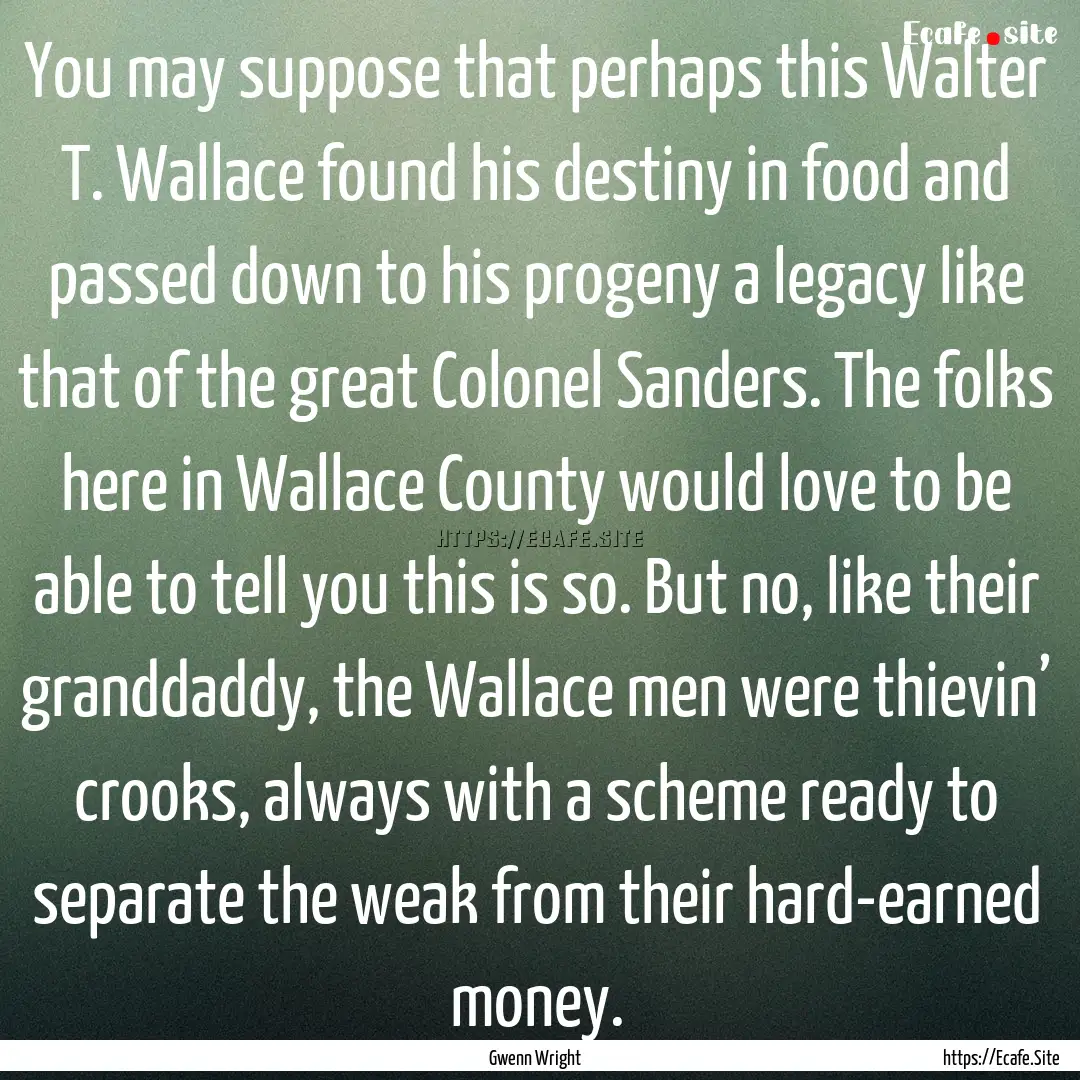 You may suppose that perhaps this Walter.... : Quote by Gwenn Wright