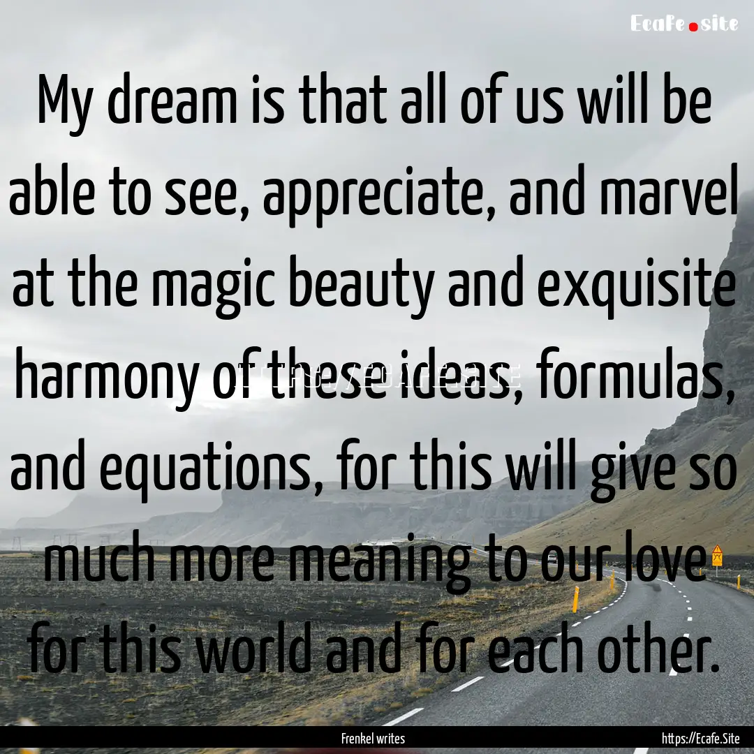 My dream is that all of us will be able to.... : Quote by Frenkel writes