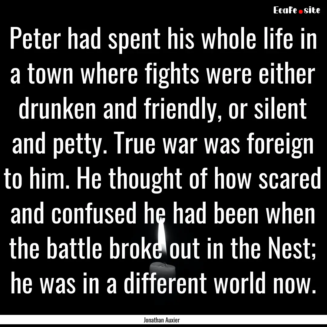 Peter had spent his whole life in a town.... : Quote by Jonathan Auxier