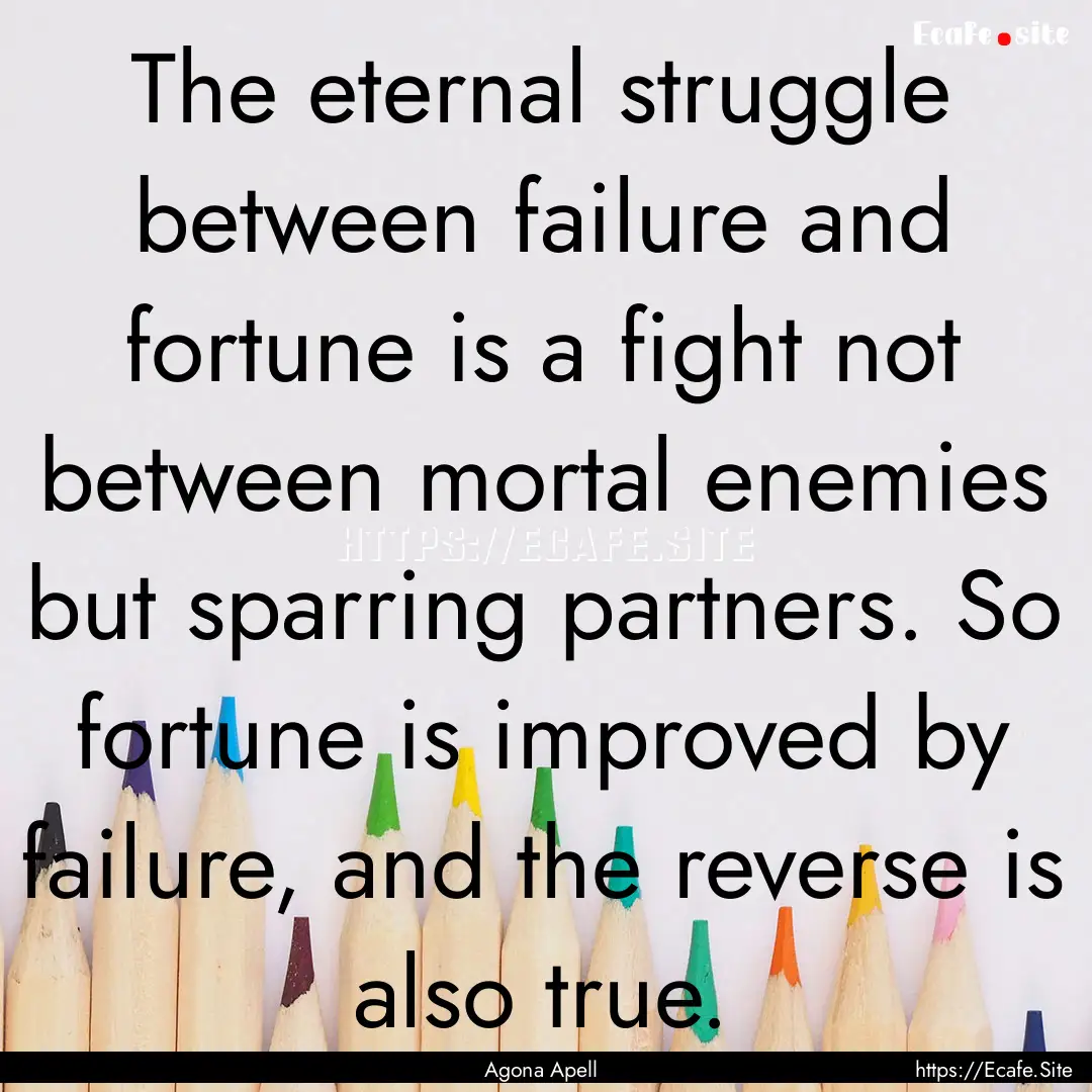 The eternal struggle between failure and.... : Quote by Agona Apell