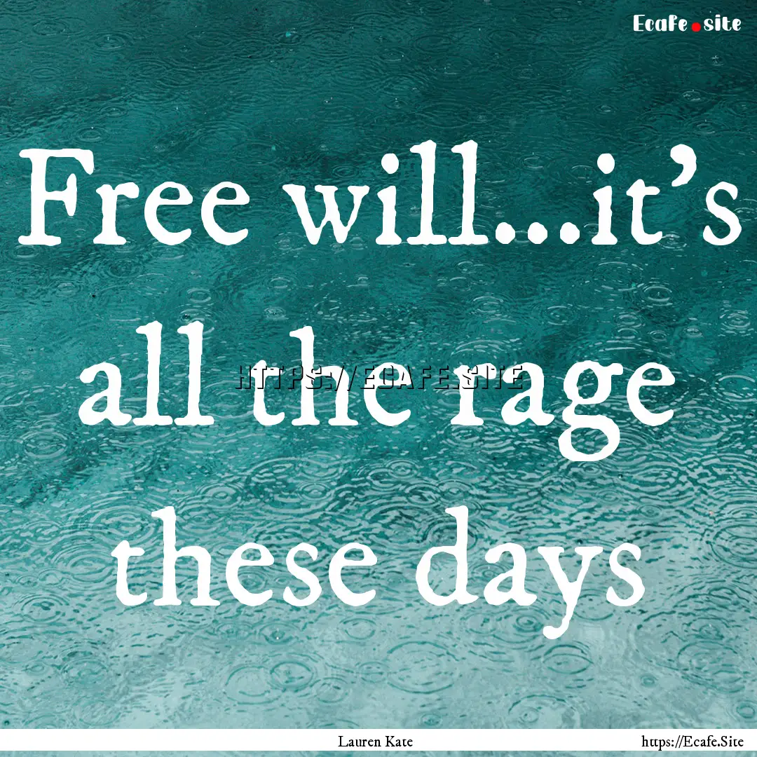 Free will...it's all the rage these days : Quote by Lauren Kate