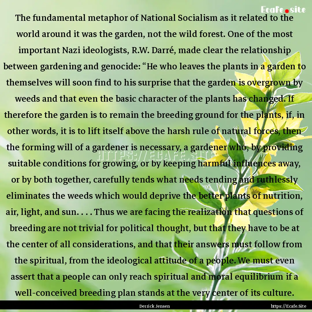 The fundamental metaphor of National Socialism.... : Quote by Derrick Jensen