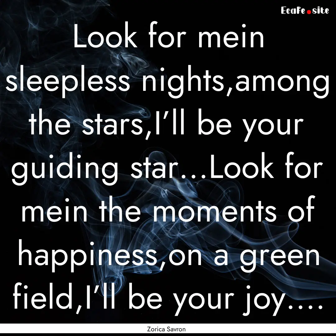 Look for mein sleepless nights,among the.... : Quote by Zorica Savron