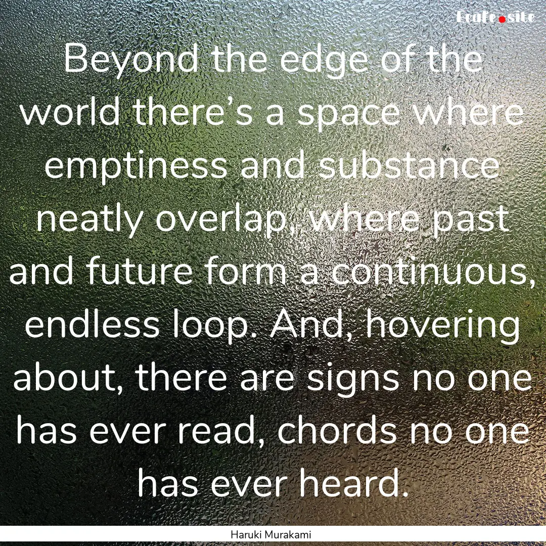 Beyond the edge of the world there’s a.... : Quote by Haruki Murakami