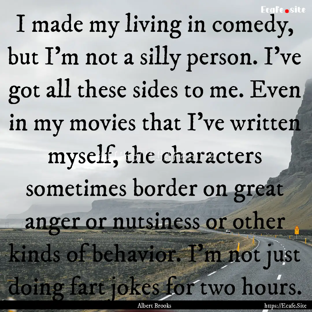 I made my living in comedy, but I'm not a.... : Quote by Albert Brooks