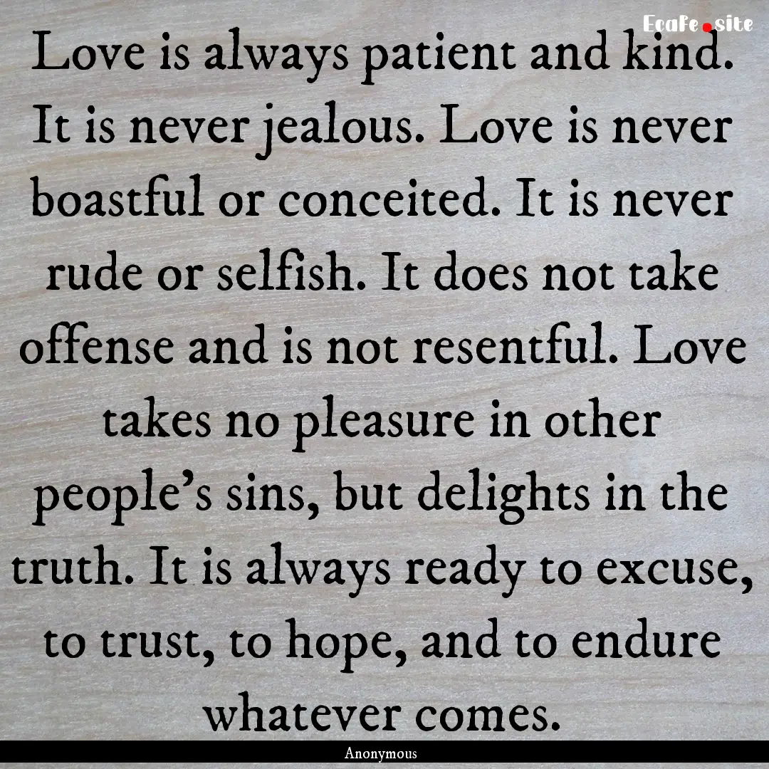 Love is always patient and kind. It is never.... : Quote by Anonymous