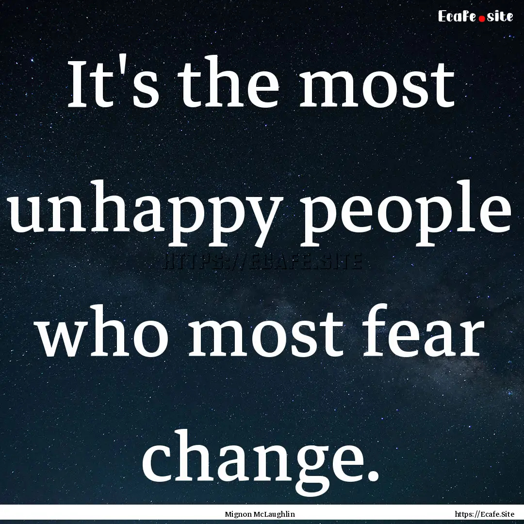 It's the most unhappy people who most fear.... : Quote by Mignon McLaughlin