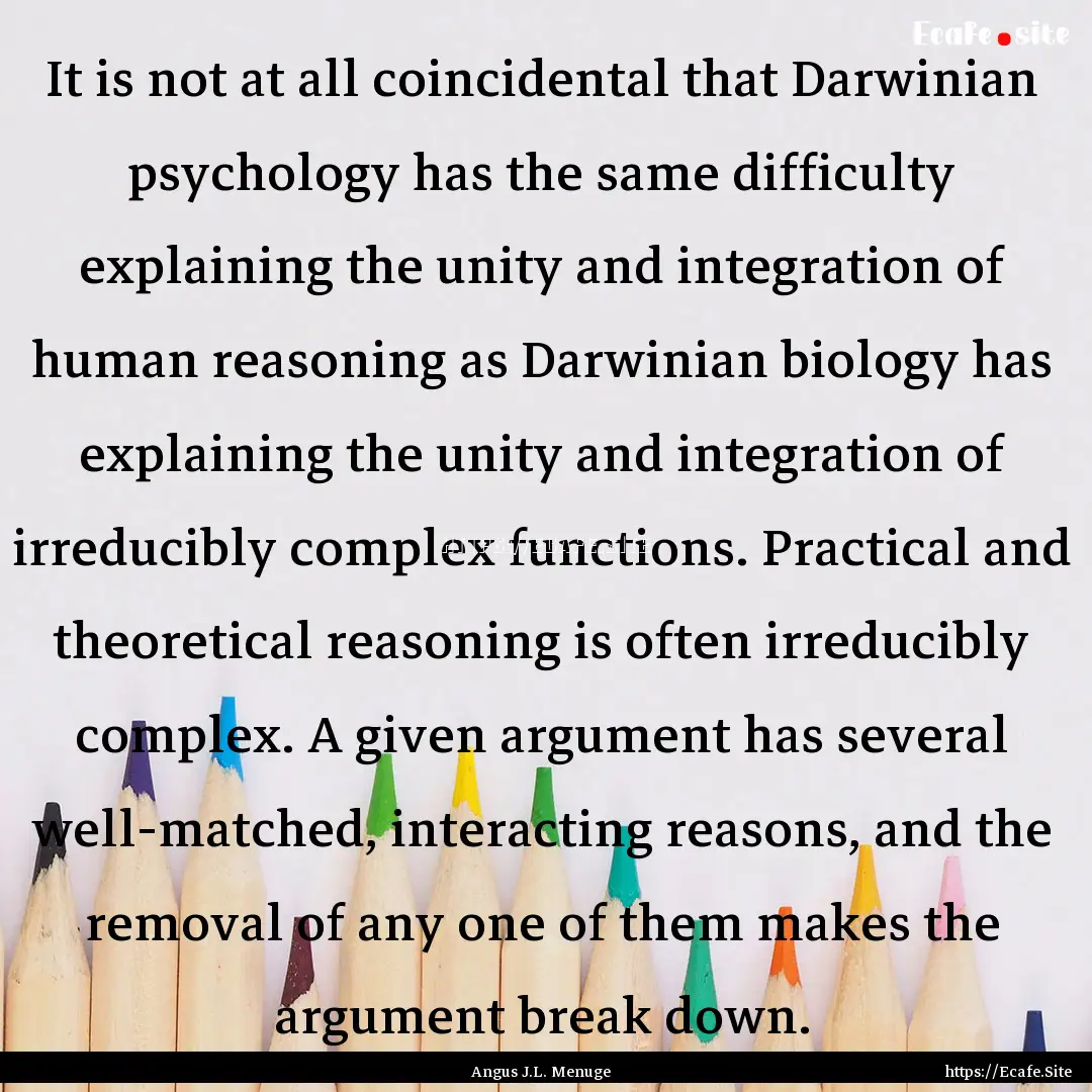 It is not at all coincidental that Darwinian.... : Quote by Angus J.L. Menuge