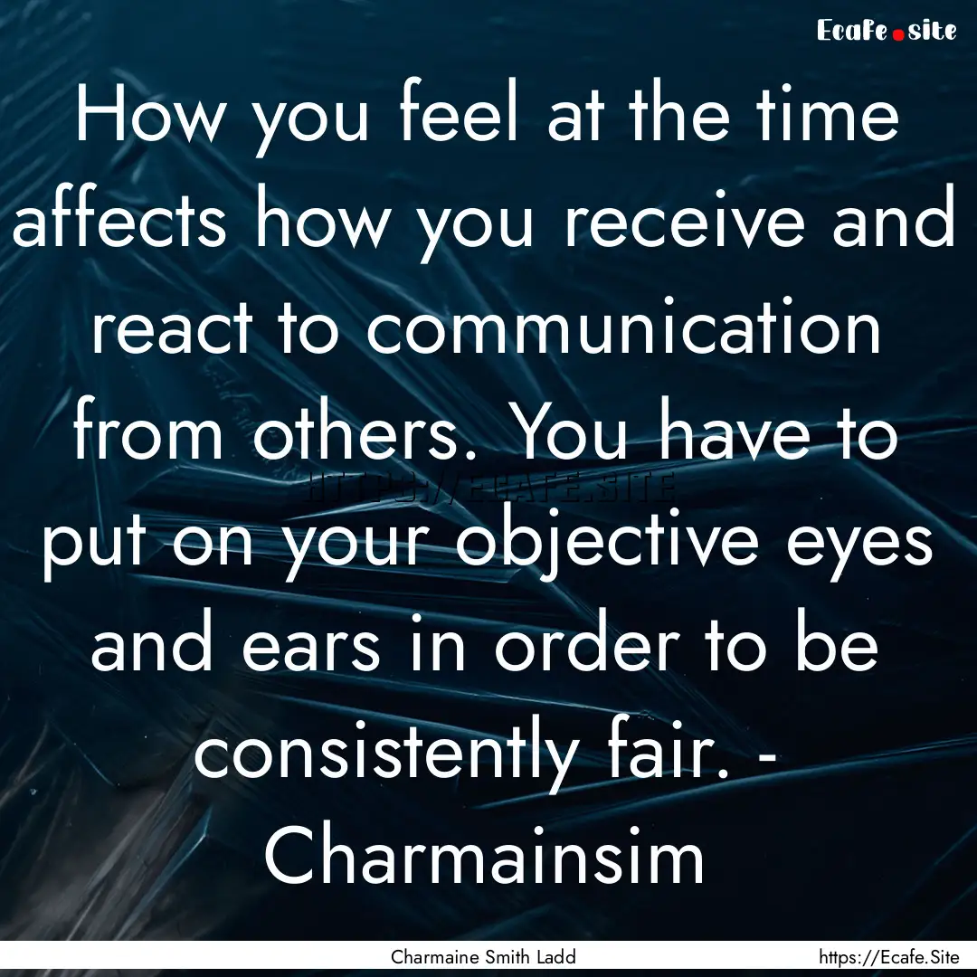 How you feel at the time affects how you.... : Quote by Charmaine Smith Ladd