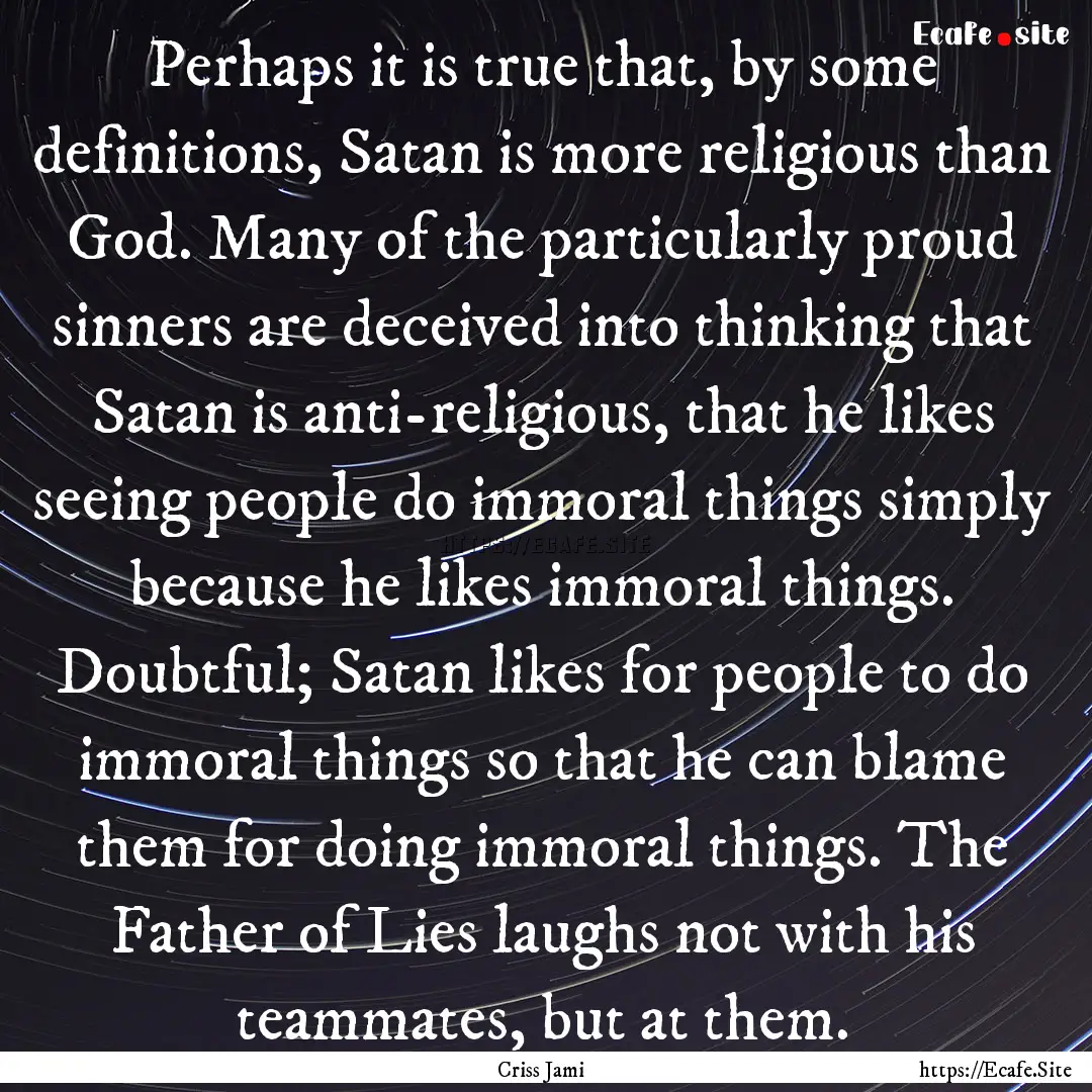 Perhaps it is true that, by some definitions,.... : Quote by Criss Jami