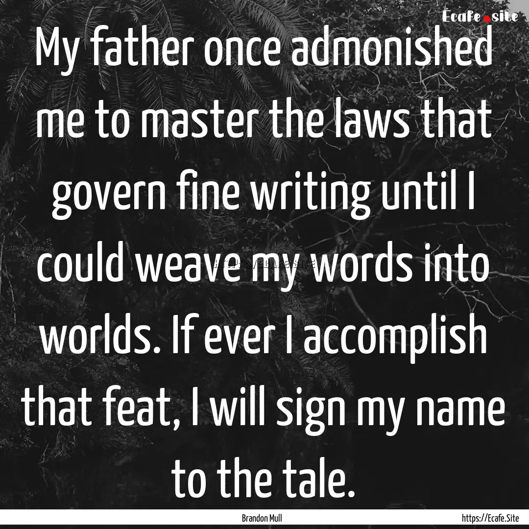 My father once admonished me to master the.... : Quote by Brandon Mull