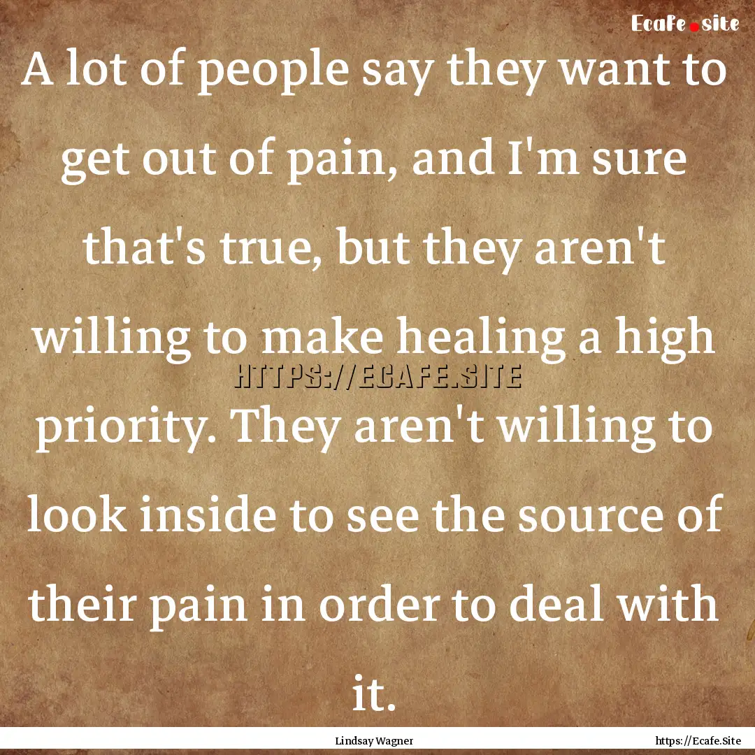 A lot of people say they want to get out.... : Quote by Lindsay Wagner