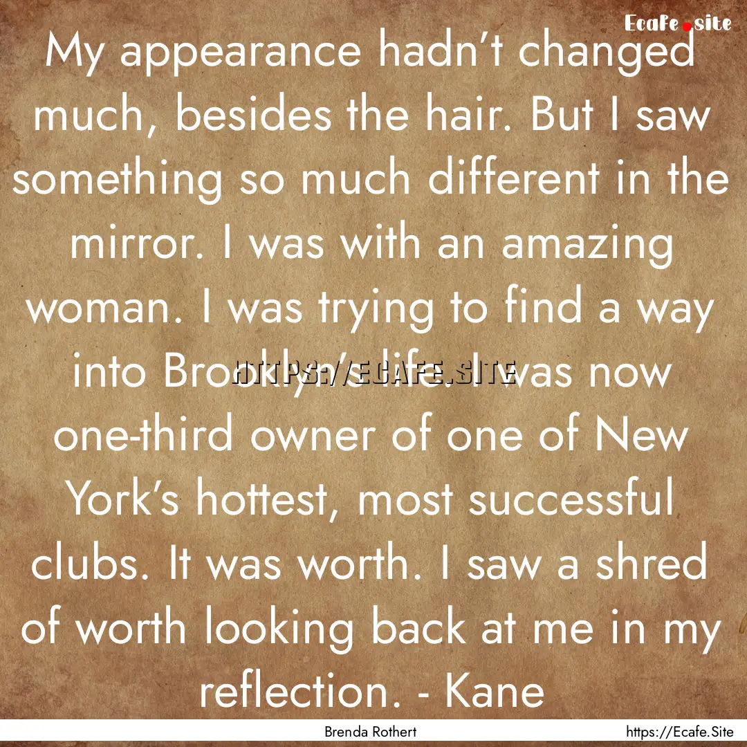 My appearance hadn’t changed much, besides.... : Quote by Brenda Rothert