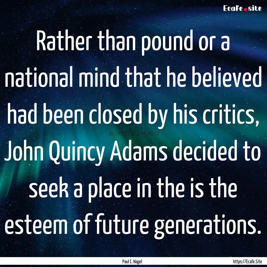 Rather than pound or a national mind that.... : Quote by Paul C. Nagel