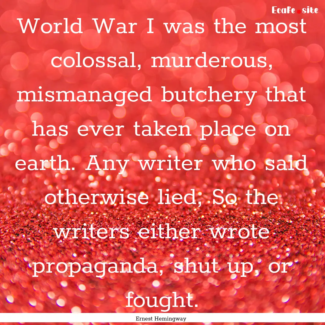 World War I was the most colossal, murderous,.... : Quote by Ernest Hemingway