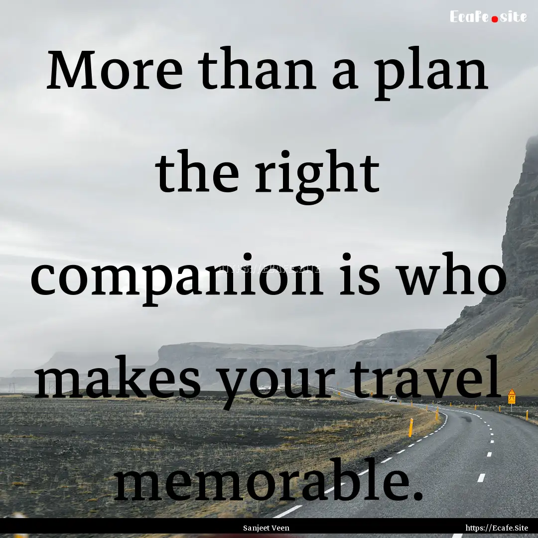 More than a plan the right companion is who.... : Quote by Sanjeet Veen