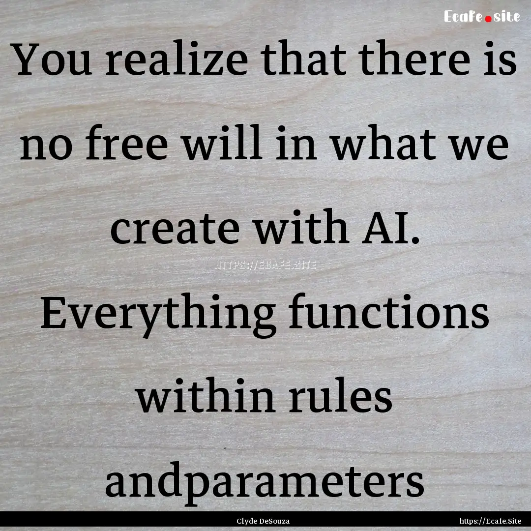 You realize that there is no free will in.... : Quote by Clyde DeSouza