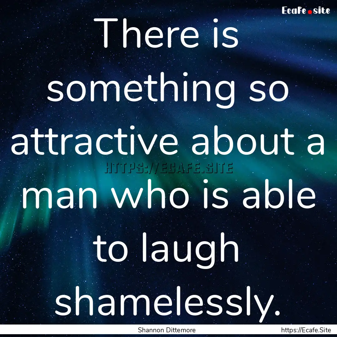 There is something so attractive about a.... : Quote by Shannon Dittemore