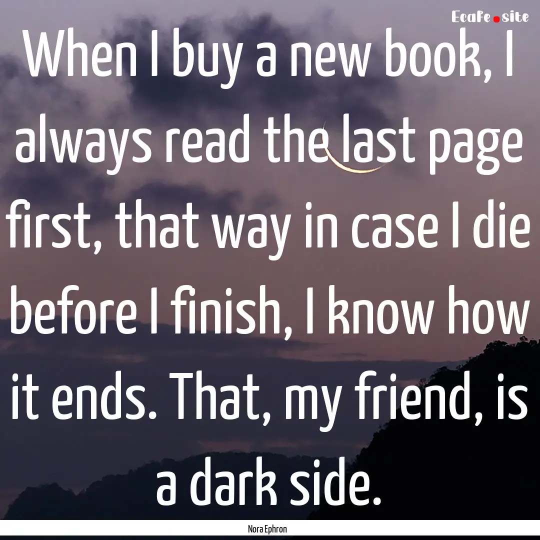 When I buy a new book, I always read the.... : Quote by Nora Ephron