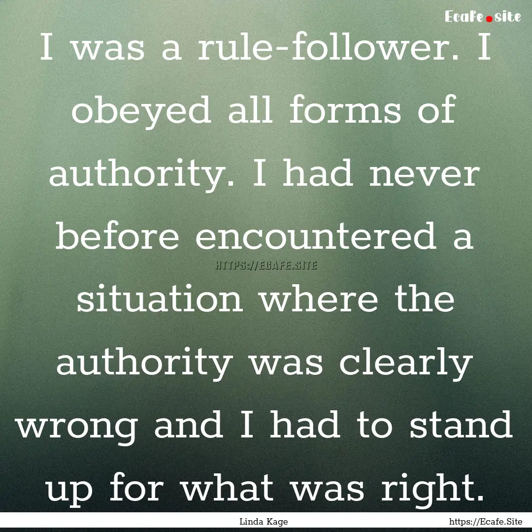 I was a rule-follower. I obeyed all forms.... : Quote by Linda Kage