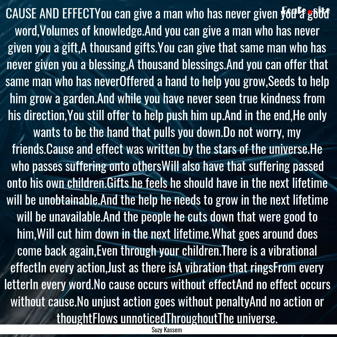 CAUSE AND EFFECTYou can give a man who has.... : Quote by Suzy Kassem