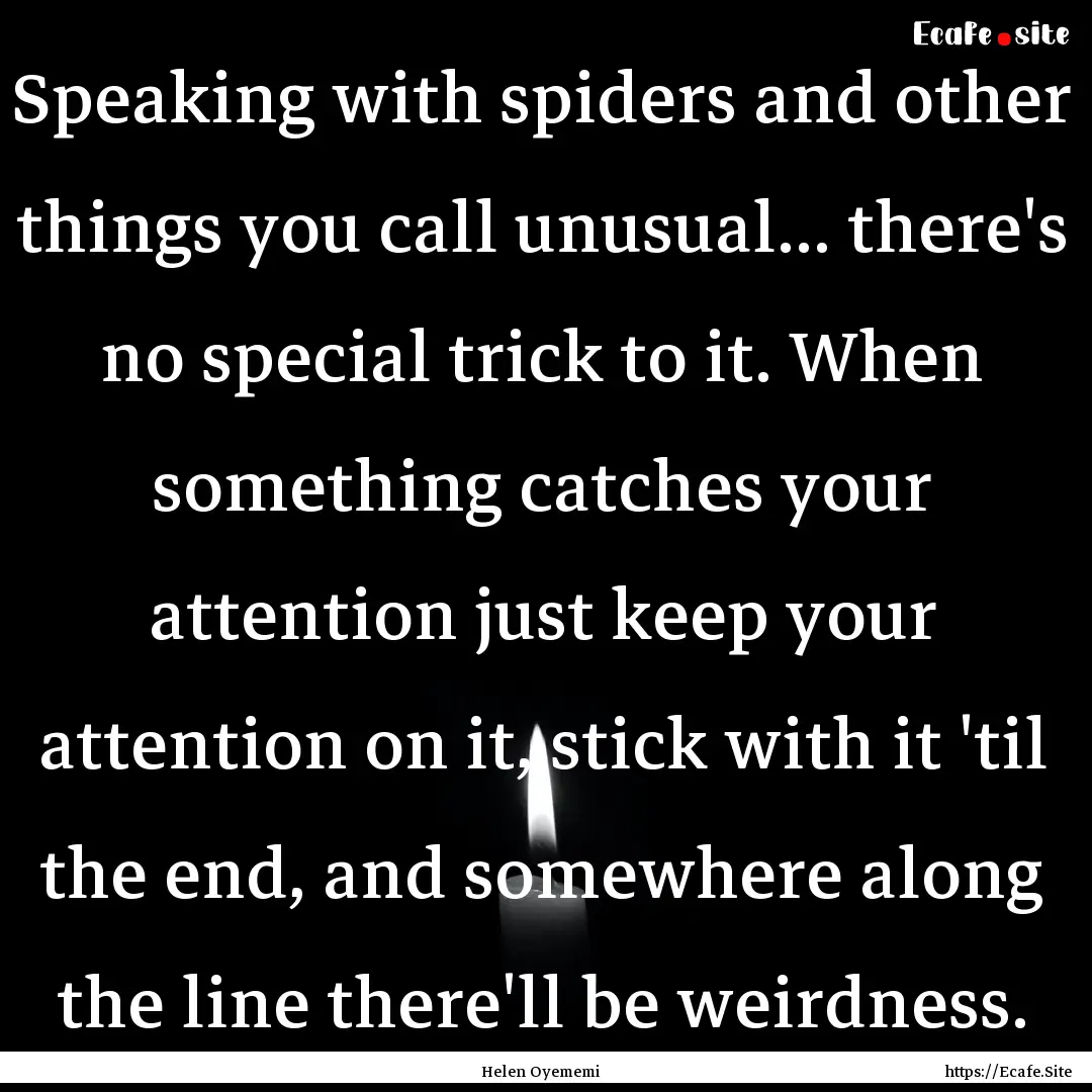 Speaking with spiders and other things you.... : Quote by Helen Oyememi