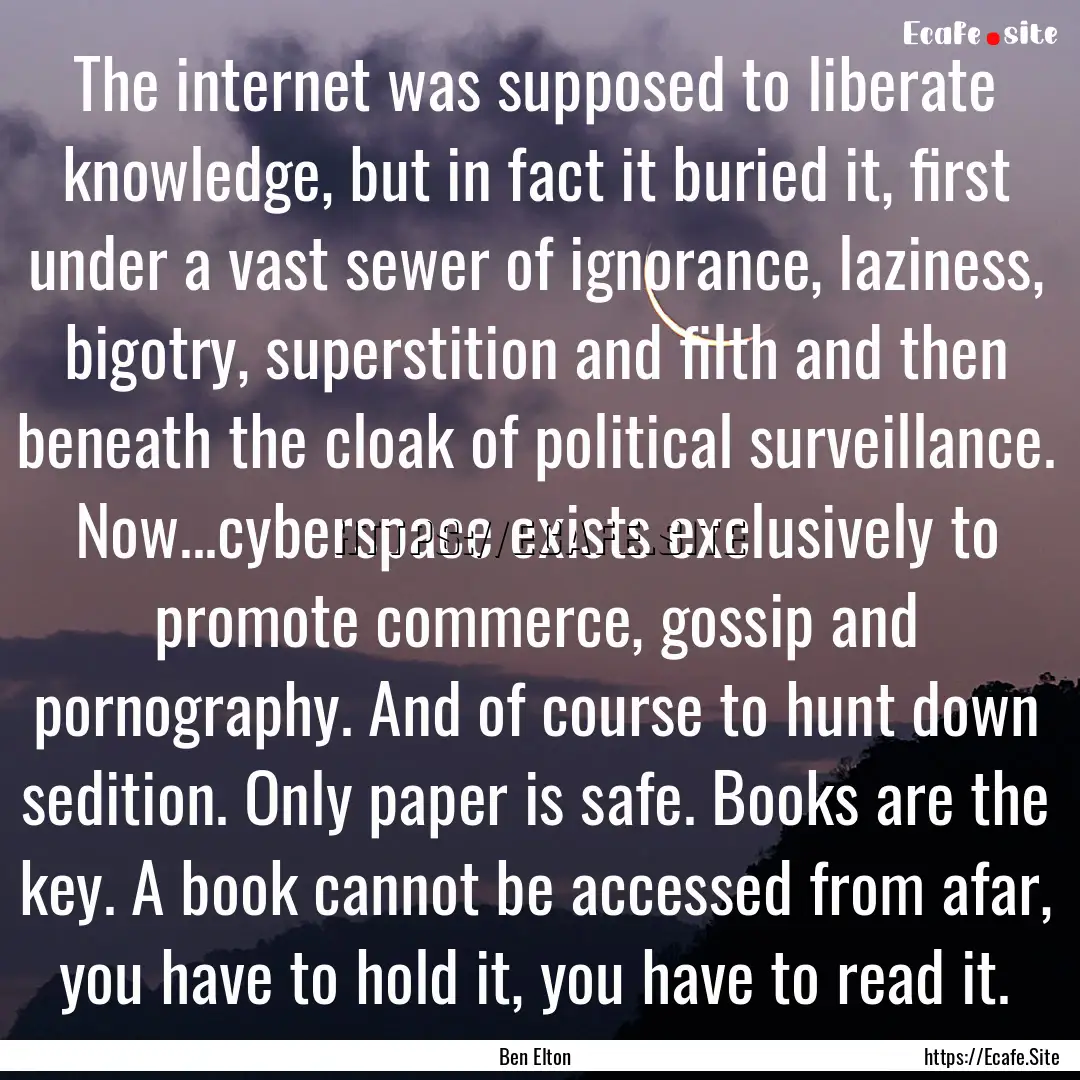 The internet was supposed to liberate knowledge,.... : Quote by Ben Elton